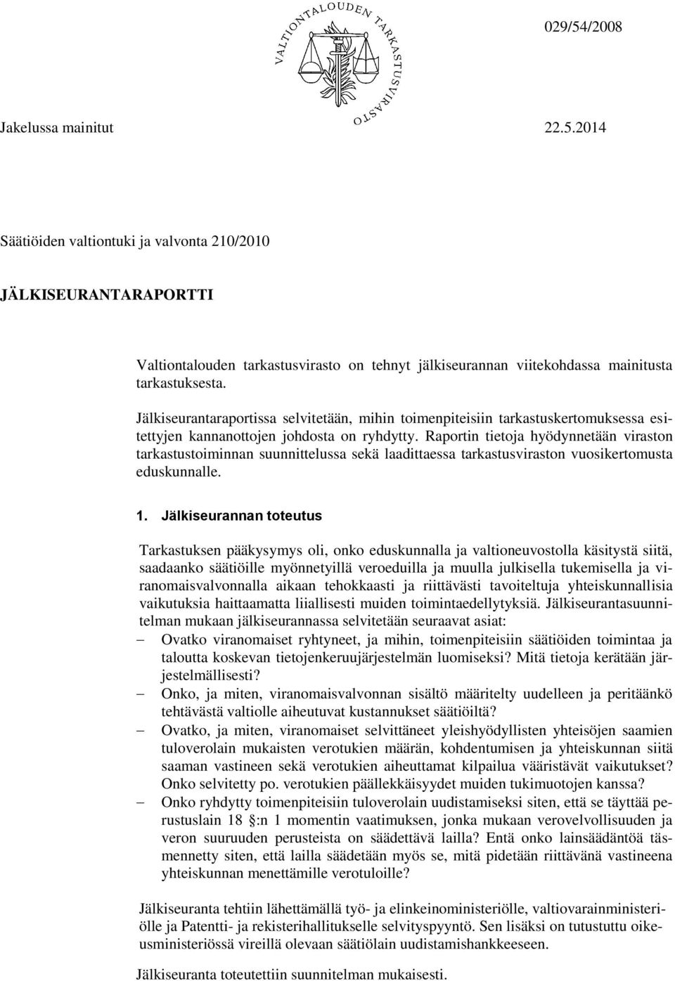 Raportin tietoja hyödynnetään viraston tarkastustoiminnan suunnittelussa sekä laadittaessa tarkastusviraston vuosikertomusta eduskunnalle. 1.