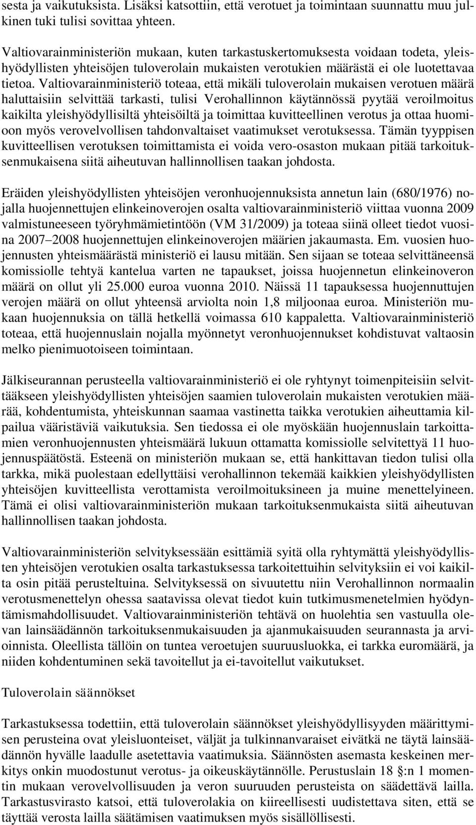 Valtiovarainministeriö toteaa, että mikäli tuloverolain mukaisen verotuen määrä haluttaisiin selvittää tarkasti, tulisi Verohallinnon käytännössä pyytää veroilmoitus kaikilta yleishyödyllisiltä