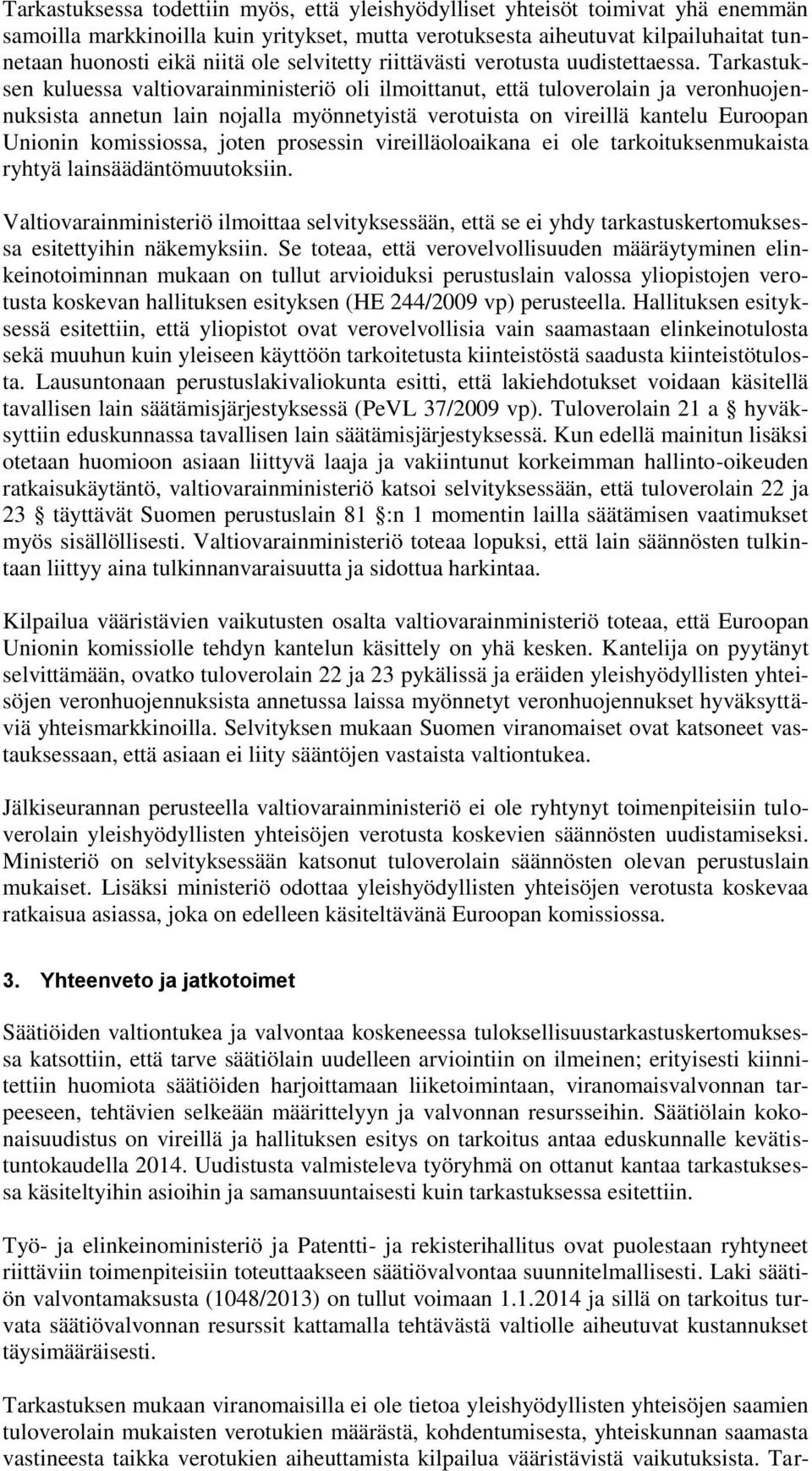 Tarkastuksen kuluessa valtiovarainministeriö oli ilmoittanut, että tuloverolain ja veronhuojennuksista annetun lain nojalla myönnetyistä verotuista on vireillä kantelu Euroopan Unionin komissiossa,