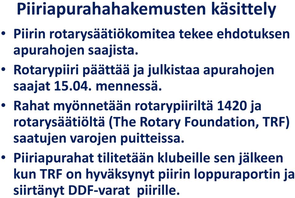 Rahat myönnetään rotarypiiriltä 1420 ja rotarysäätiöltä (The Rotary Foundation, TRF) saatujen