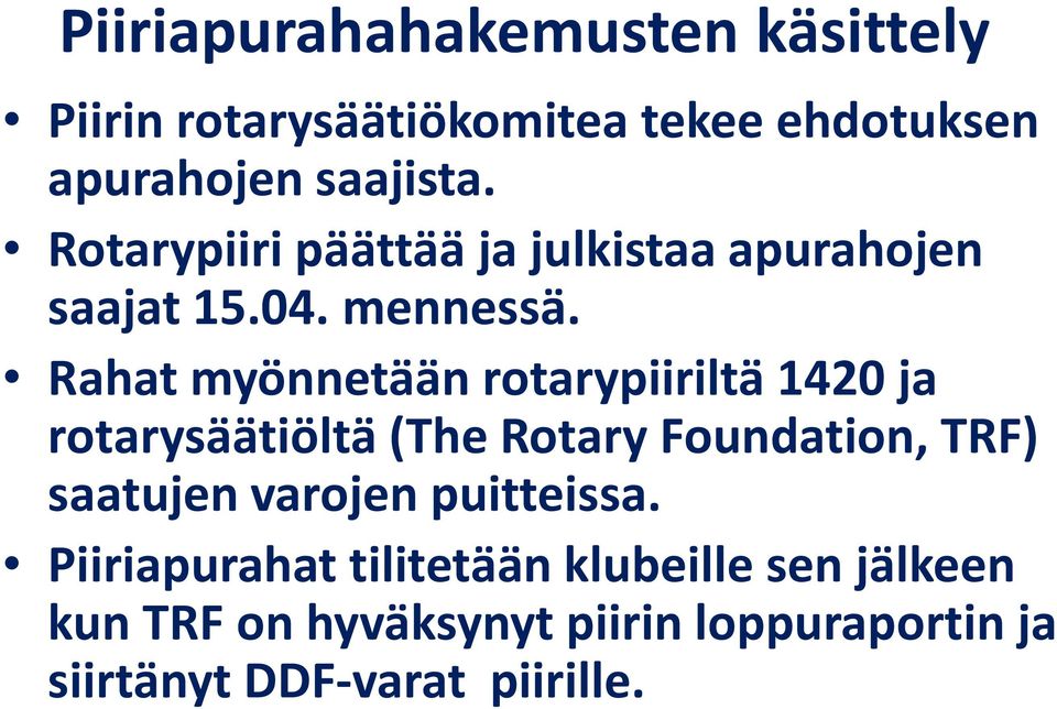 Rahat myönnetään rotarypiiriltä 1420 ja rotarysäätiöltä (The Rotary Foundation, TRF) saatujen