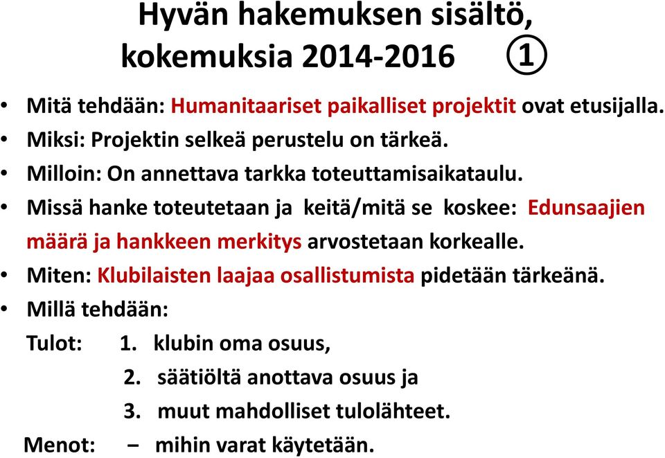 Missä hanke toteutetaan ja keitä/mitä se koskee: Edunsaajien määrä ja hankkeen merkitys arvostetaan korkealle.