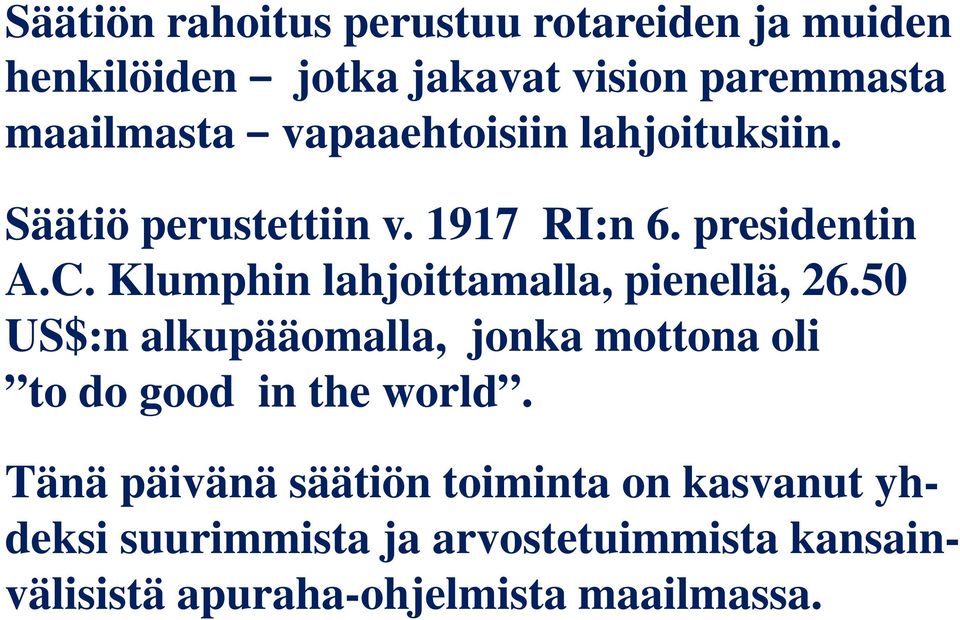 Klumphin lahjoittamalla, pienellä, 26.50 US$:n alkupääomalla, jonka mottona oli to do good in the world.