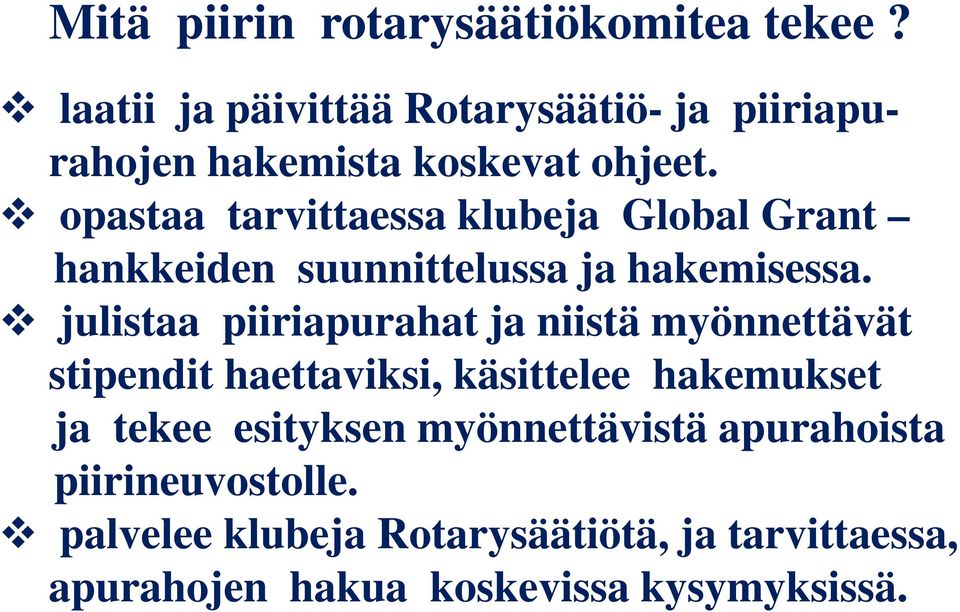 opastaa tarvittaessa klubeja Global Grant hankkeiden suunnittelussa ja hakemisessa.