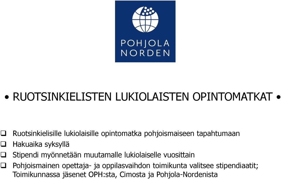 muutamalle lukiolaiselle vuosittain Pohjoismainen opettaja- ja oppilasvaihdon