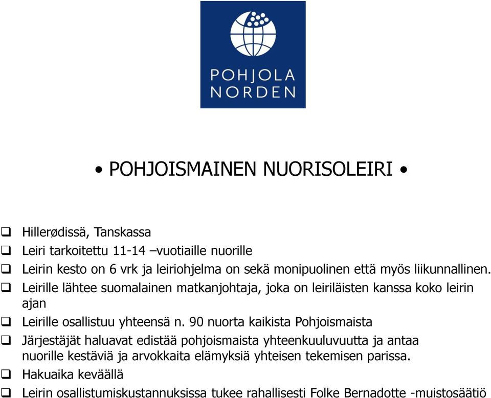 Leirille lähtee suomalainen matkanjohtaja, joka on leiriläisten kanssa koko leirin ajan Leirille osallistuu yhteensä n.