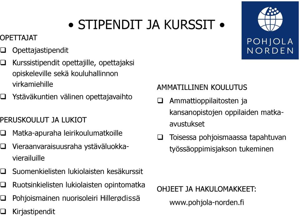 Ammattioppilaitosten ja kansanopistojen oppilaiden matkaavustukset Toisessa pohjoismaassa tapahtuvan työssäoppimisjakson tukeminen Suomenkielisten