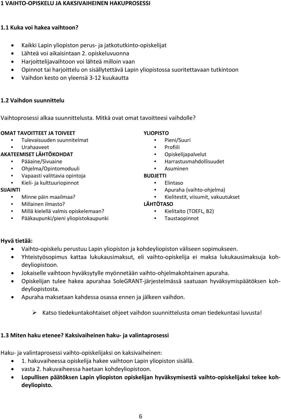 2 Vaihdon suunnittelu Vaihtoprosessi alkaa suunnittelusta. Mitkä ovat omat tavoitteesi vaihdolle?