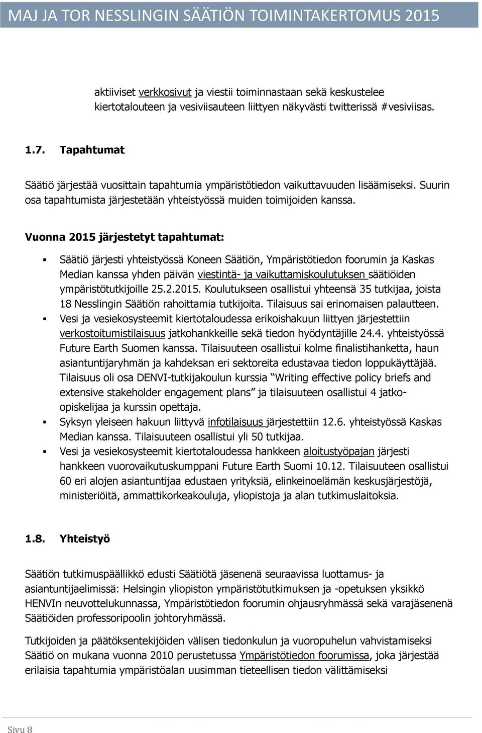 Vuonna 2015 järjestetyt tapahtumat: Säätiö järjesti yhteistyössä Koneen Säätiön, Ympäristötiedon foorumin ja Kaskas Median kanssa yhden päivän viestintä- ja vaikuttamiskoulutuksen säätiöiden