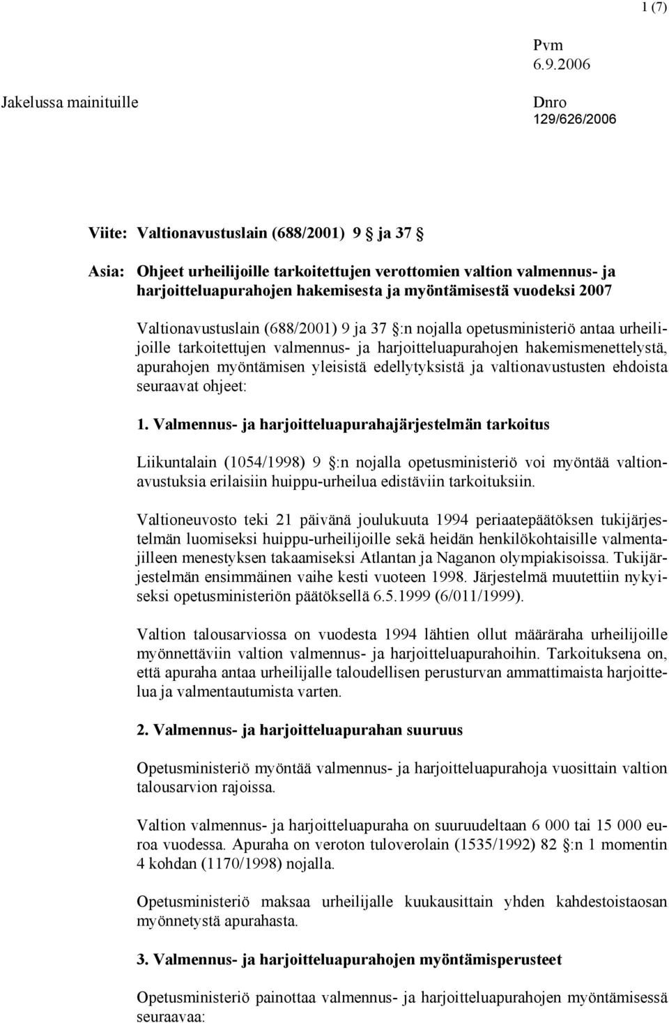 ja myöntämisestä vuodeksi 2007 Valtionavustuslain (688/2001) 9 ja 37 :n nojalla opetusministeriö antaa urheilijoille tarkoitettujen valmennus- ja harjoitteluapurahojen hakemismenettelystä, apurahojen