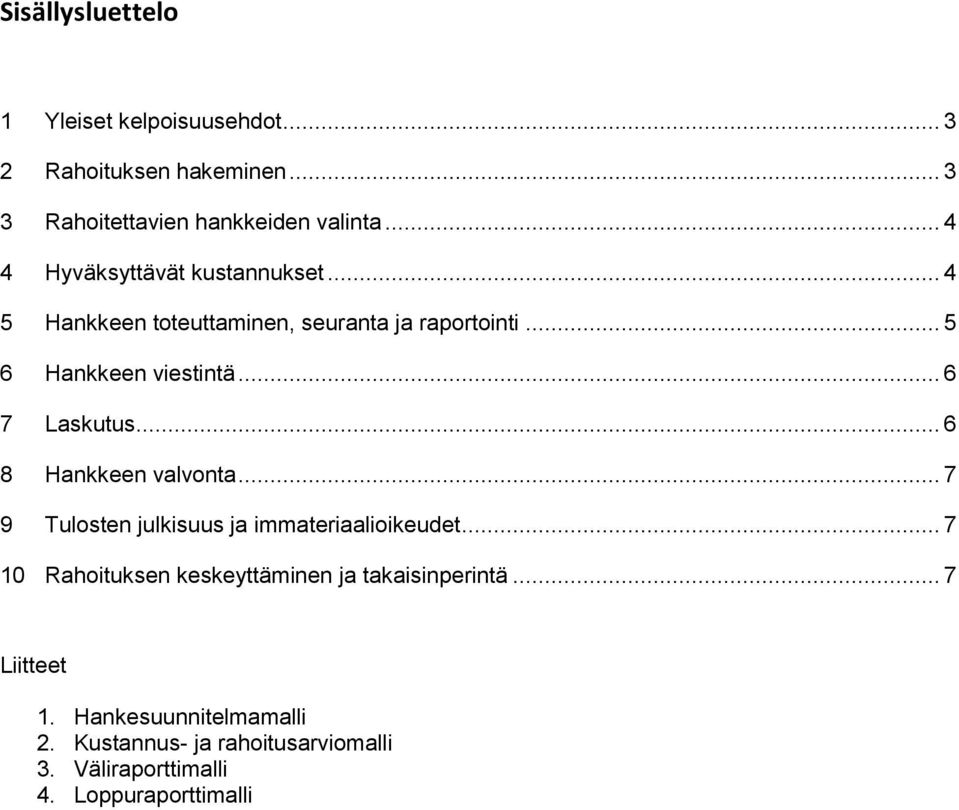 .. 6 7 Laskutus... 6 8 Hankkeen valvonta... 7 9 Tulosten julkisuus ja immateriaalioikeudet.