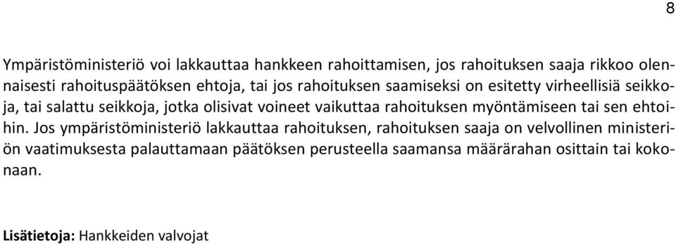 vaikuttaa rahoituksen myöntämiseen tai sen ehtoihin.