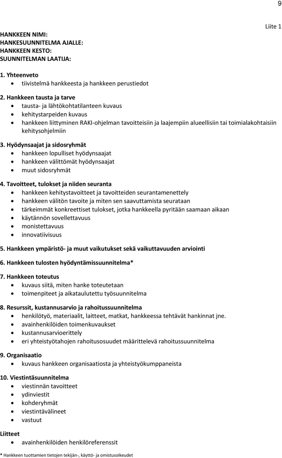 kehitysohjelmiin 3. Hyödynsaajat ja sidosryhmät hankkeen lopulliset hyödynsaajat hankkeen välittömät hyödynsaajat muut sidosryhmät 4.