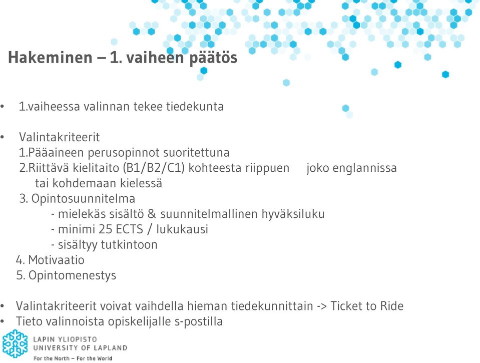 Riittävä kielitaito (B1/B2/C1) kohteesta riippuen joko englannissa tai kohdemaan kielessä 3.