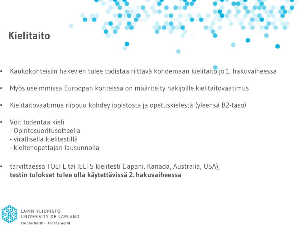 kohdeyliopistosta ja opetuskielestä (yleensä B2-taso) Voit todentaa kieli - Opintosuoritusotteella - virallisella