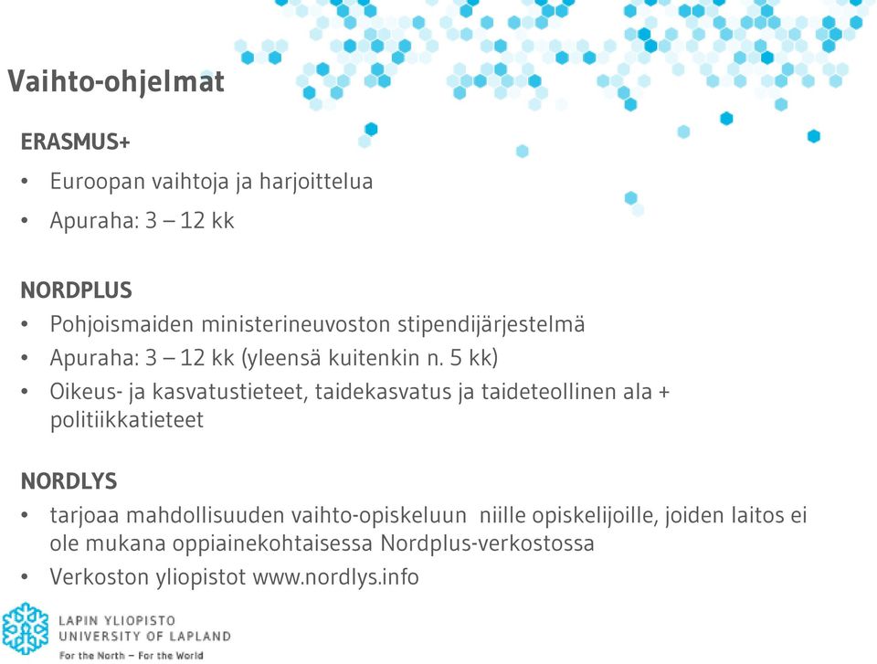 5 kk) Oikeus- ja kasvatustieteet, taidekasvatus ja taideteollinen ala + politiikkatieteet NORDLYS tarjoaa