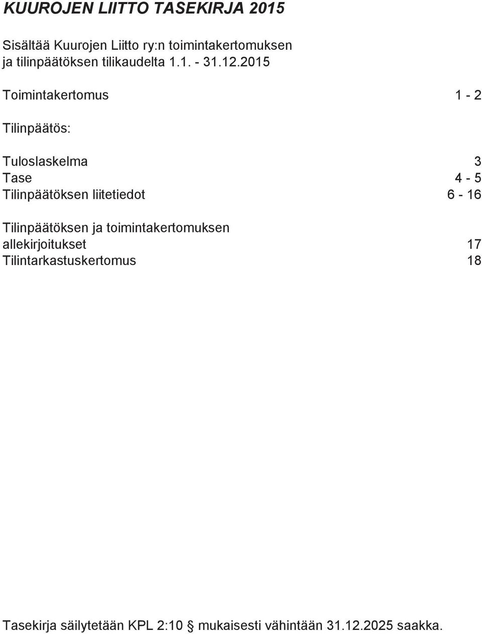 2015 Toimintakertomus 1-2 Tilinpäätös: Tuloslaskelma 3 Tase 4-5 Tilinpäätöksen liitetiedot