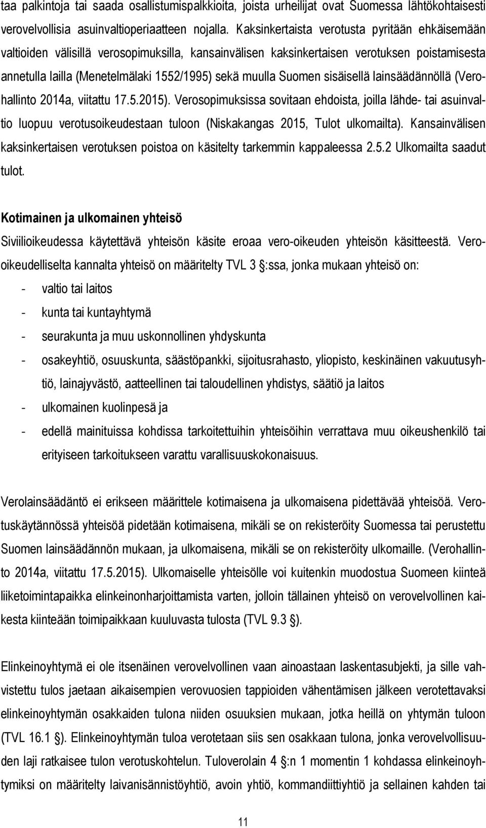 Suomen sisäisellä lainsäädännöllä (Verohallinto 2014a, viitattu 17.5.2015).