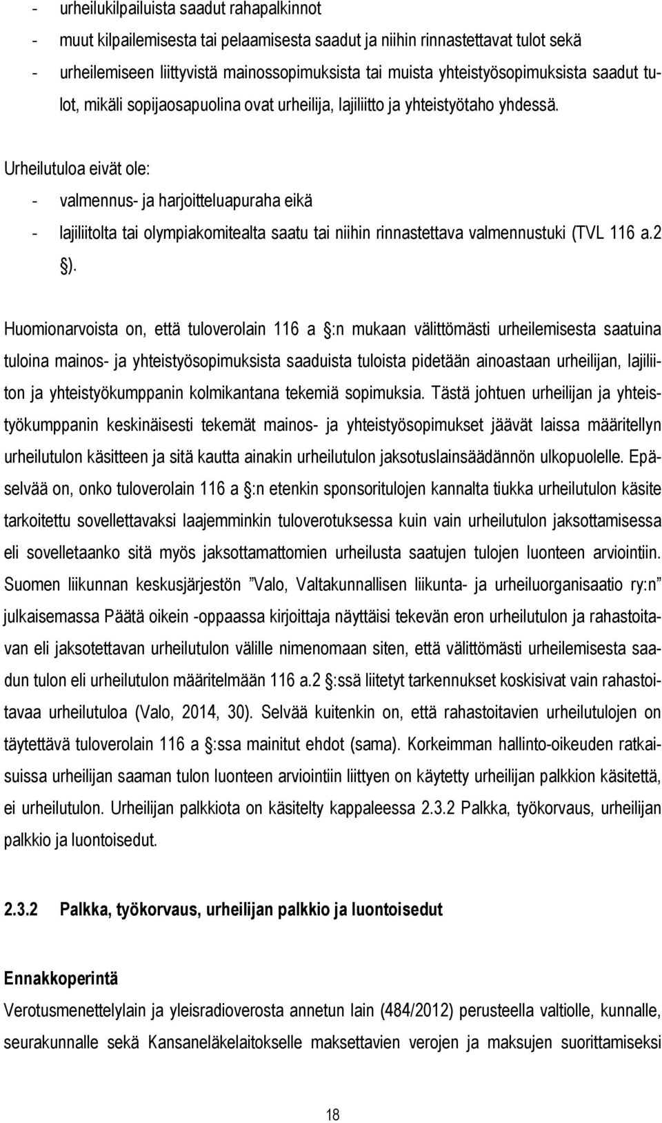 Urheilutuloa eivät ole: - valmennus- ja harjoitteluapuraha eikä - lajiliitolta tai olympiakomitealta saatu tai niihin rinnastettava valmennustuki (TVL 116 a.2 ).