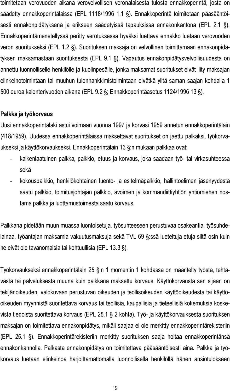 Ennakkoperintämenetellyssä peritty verotuksessa hyväksi luettava ennakko luetaan verovuoden veron suoritukseksi (EPL 1.2 ).