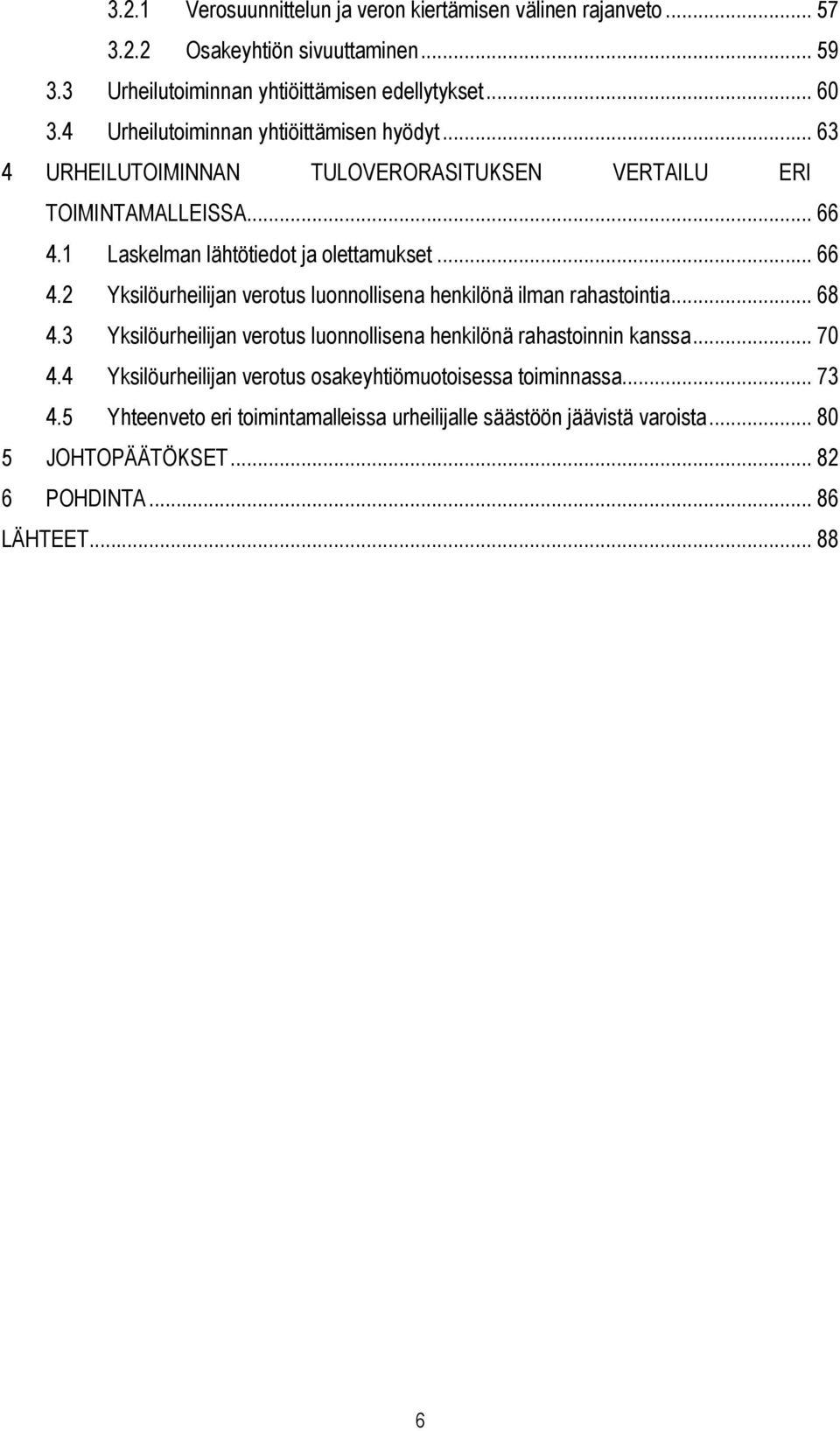 1 Laskelman lähtötiedot ja olettamukset... 66 4.2 Yksilöurheilijan verotus luonnollisena henkilönä ilman rahastointia... 68 4.