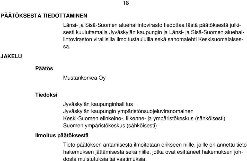 Päätös Mustankorkea Oy Tiedoksi Ilmoitus päätöksestä Jyväskylän kaupunginhallitus Jyväskylän kaupungin ympäristönsuojeluviranomainen Keski-Suomen elinkeino-, liikenne- ja