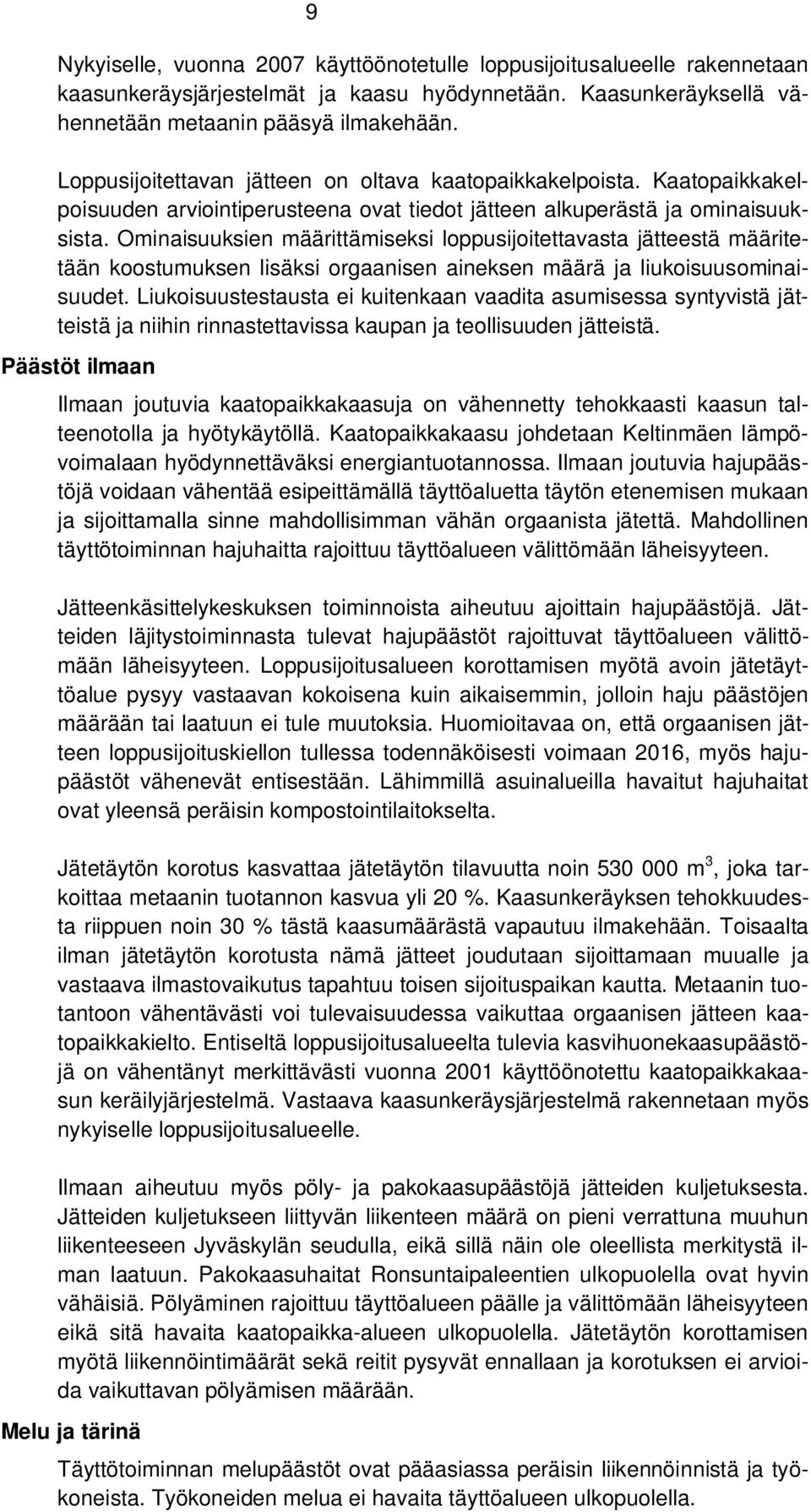 Ominaisuuksien määrittämiseksi loppusijoitettavasta jätteestä määritetään koostumuksen lisäksi orgaanisen aineksen määrä ja liukoisuusominaisuudet.