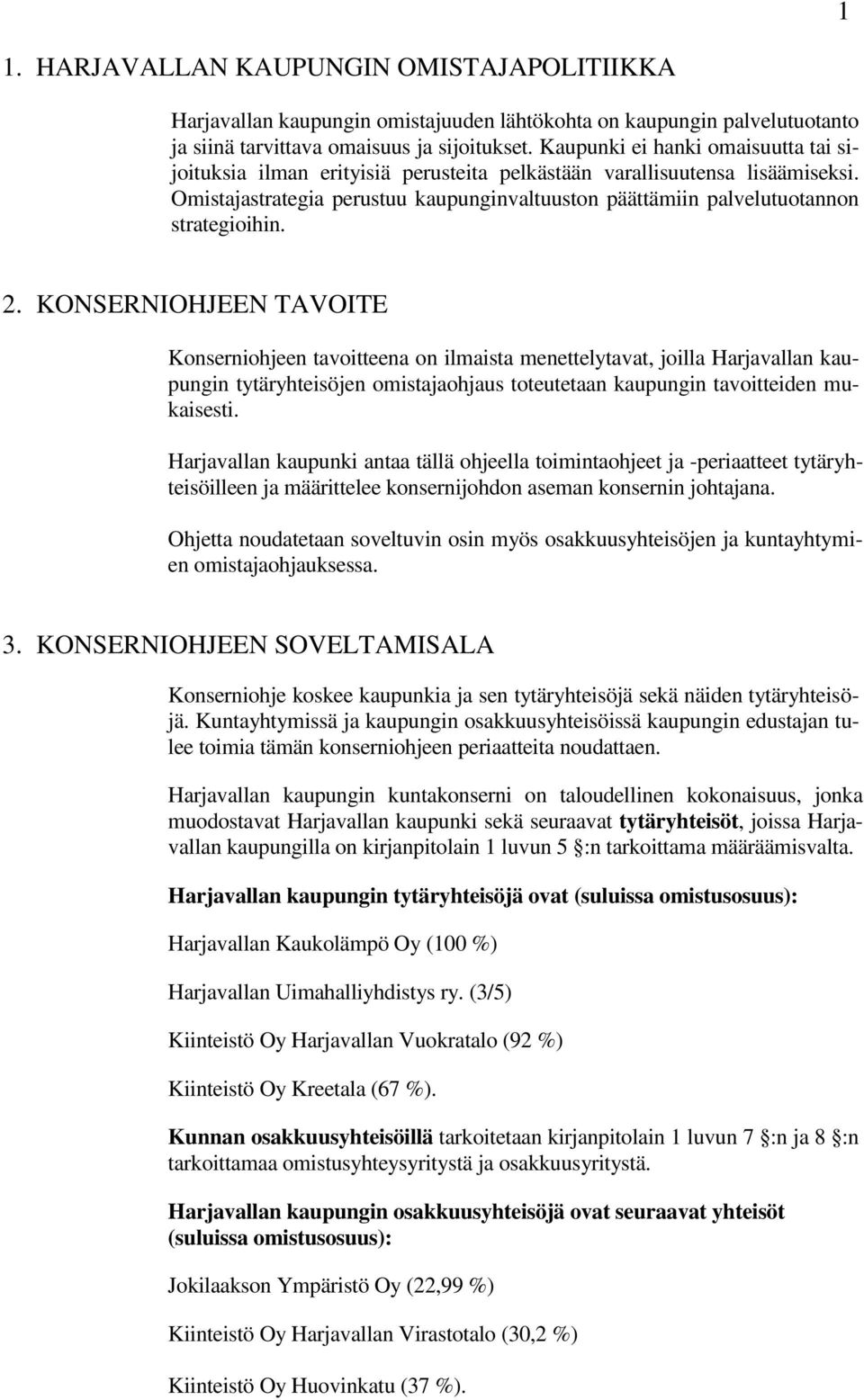 Omistajastrategia perustuu kaupunginvaltuuston päättämiin palvelutuotannon strategioihin. 2.