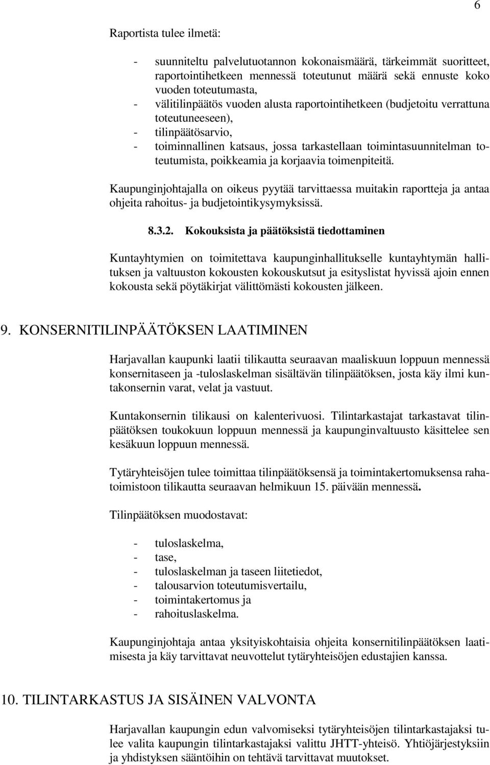 toimenpiteitä. Kaupunginjohtajalla on oikeus pyytää tarvittaessa muitakin raportteja ja antaa ohjeita rahoitus- ja budjetointikysymyksissä. 8.3.2.