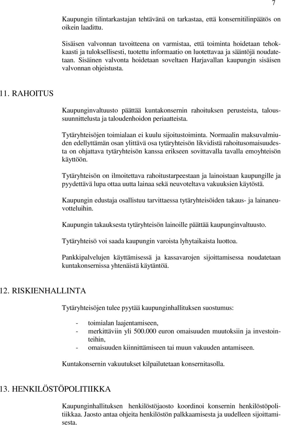 Sisäinen valvonta hoidetaan soveltaen Harjavallan kaupungin sisäisen valvonnan ohjeistusta. 7 11.