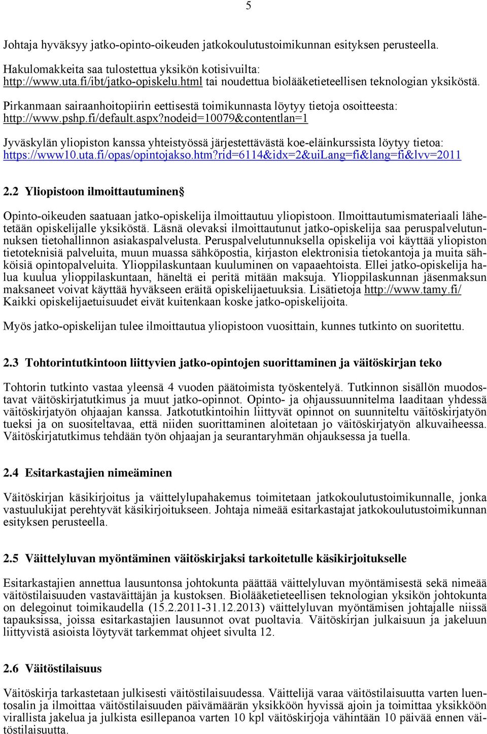 nodeid=10079&contentlan=1 Jyväskylän yliopiston kanssa yhteistyössä järjestettävästä koe-eläinkurssista löytyy tietoa: https://www10.uta.fi/opas/opintojakso.htm?