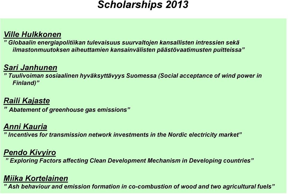 Abatement of greenhouse gas emissions Anni Kauria Incentives for transmission network investments in the Nordic electricity market Pendo Kivyiro Exploring