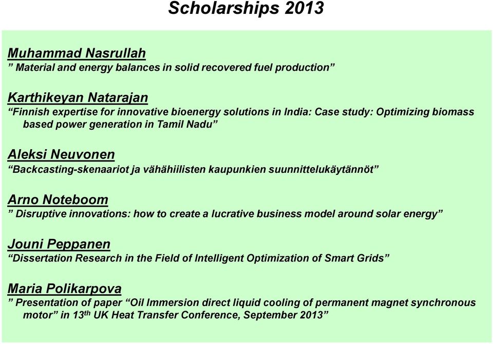 Disruptive innovations: how to create a lucrative business model around solar energy Jouni Peppanen Dissertation Research in the Field of Intelligent Optimization of