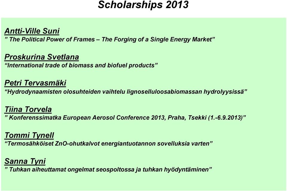 hydrolyysissä Tiina Torvela Konferenssimatka European Aerosol Conference 2013, Praha, Tsekki (1.-6.9.