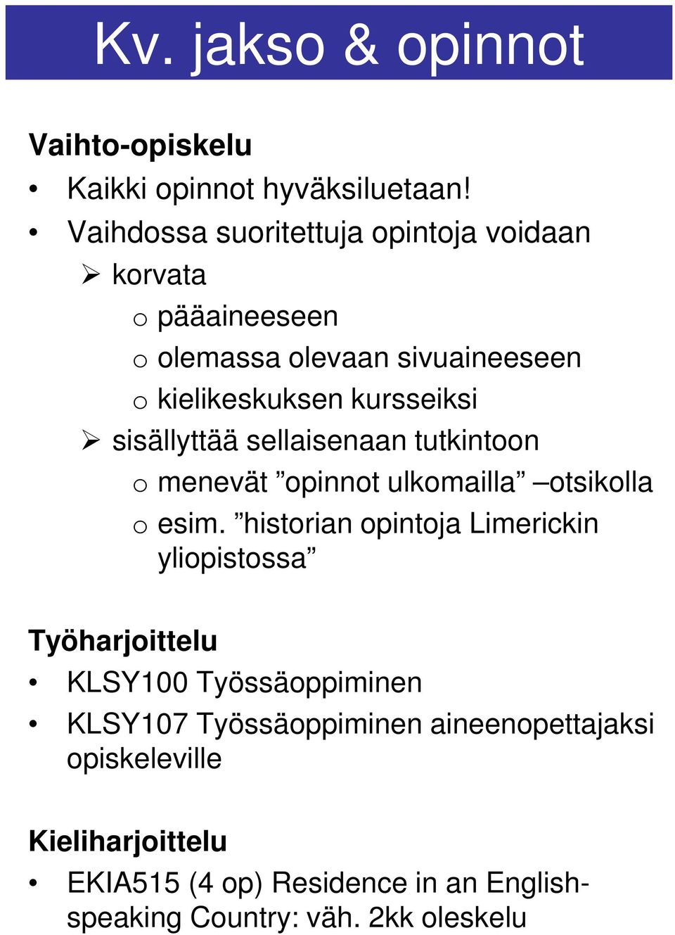 sisällyttää sellaisenaan tutkintoon o menevät opinnot ulkomailla otsikolla o esim.