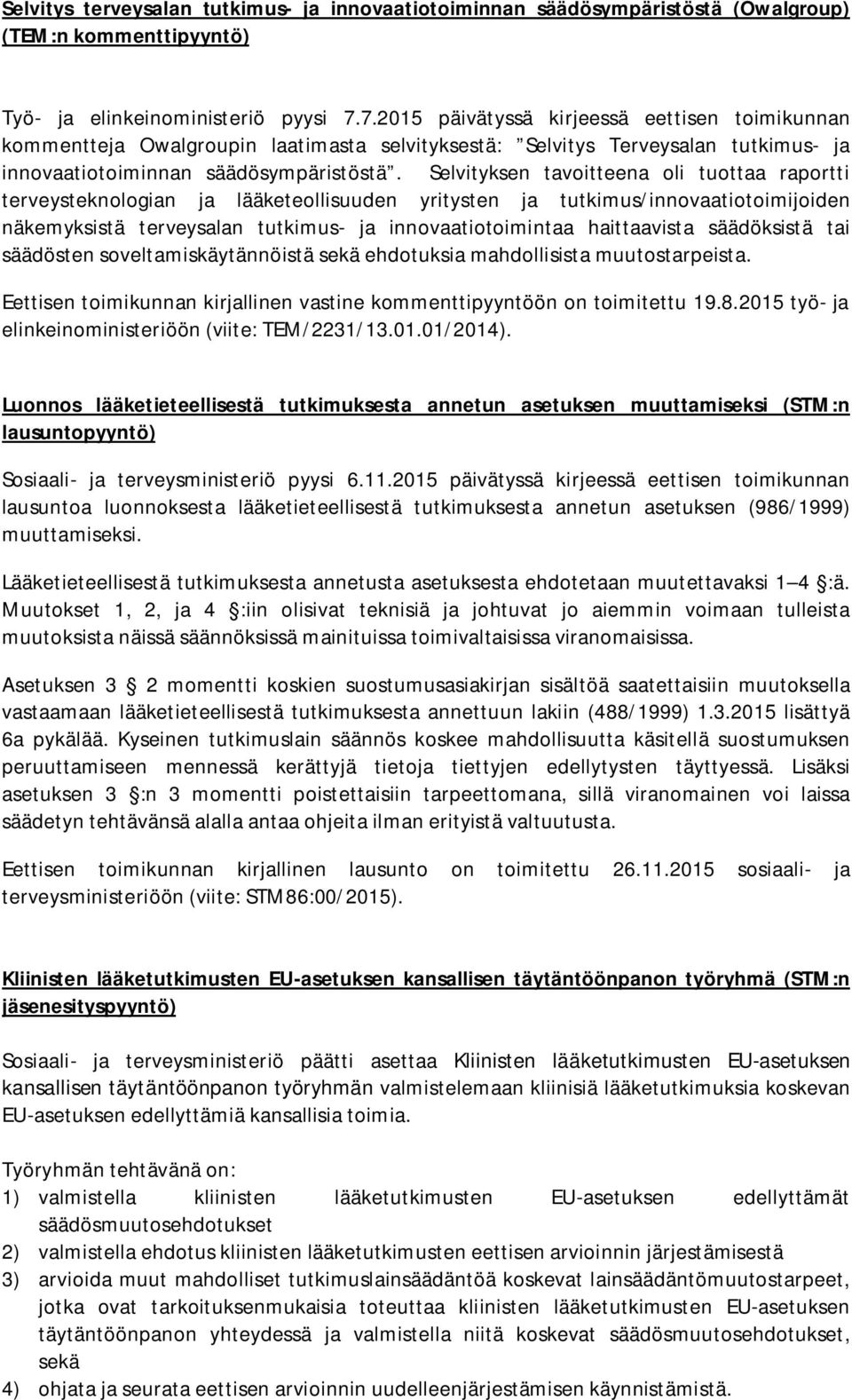 Selvityksen tavoitteena oli tuottaa raportti terveysteknologian ja lääketeollisuuden yritysten ja tutkimus/innovaatiotoimijoiden näkemyksistä terveysalan tutkimus- ja innovaatiotoimintaa haittaavista