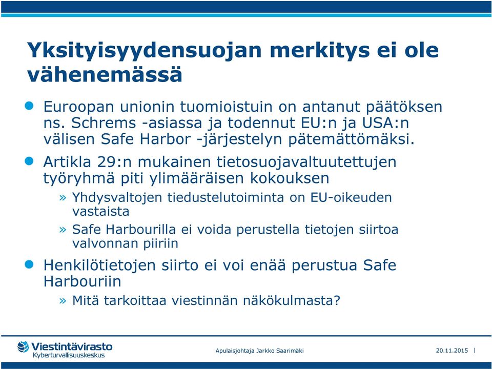 Artikla 29:n mukainen tietosuojavaltuutettujen työryhmä piti ylimääräisen kokouksen» Yhdysvaltojen tiedustelutoiminta on EU-oikeuden