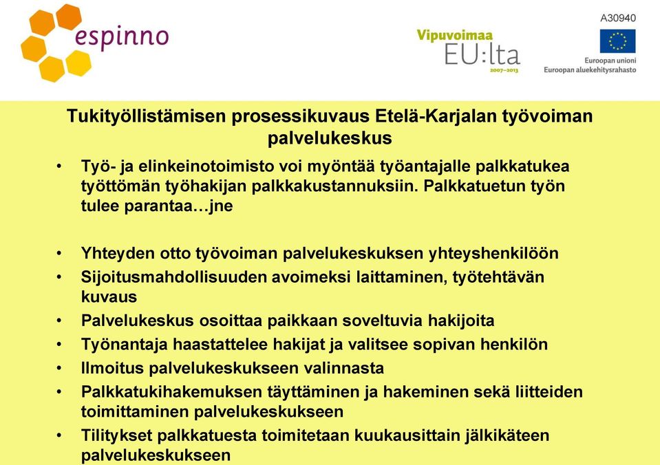 Palkkatuetun työn tulee parantaa jne Yhteyden otto työvoiman palvelukeskuksen yhteyshenkilöön Sijoitusmahdollisuuden avoimeksi laittaminen, työtehtävän kuvaus