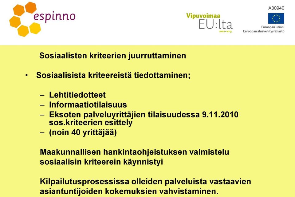 kriteerien esittely (noin 40 yrittäjää) Maakunnallisen hankintaohjeistuksen valmistelu