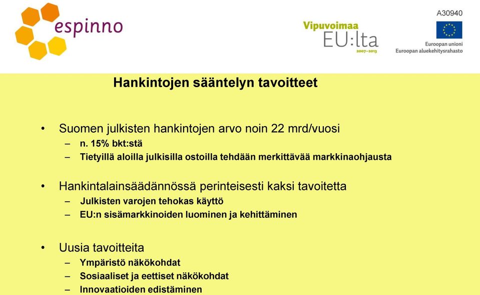 Hankintalainsäädännössä perinteisesti kaksi tavoitetta Julkisten varojen tehokas käyttö EU:n