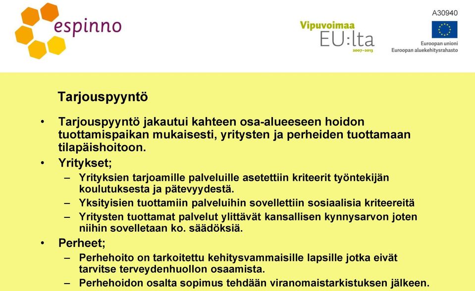 Yksityisien tuottamiin palveluihin sovellettiin sosiaalisia kriteereitä Yritysten tuottamat palvelut ylittävät kansallisen kynnysarvon joten niihin