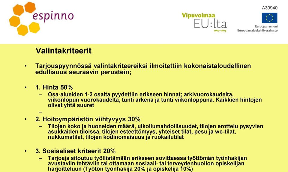 Hoitoympäristön viihtyvyys 30% Tilojen koko ja huoneiden määrä, ulkoilumahdollisuudet, tilojen erottelu pysyvien asukkaiden tiloissa, tilojen esteettömyys, yhteiset tilat, pesu ja wc-tilat,