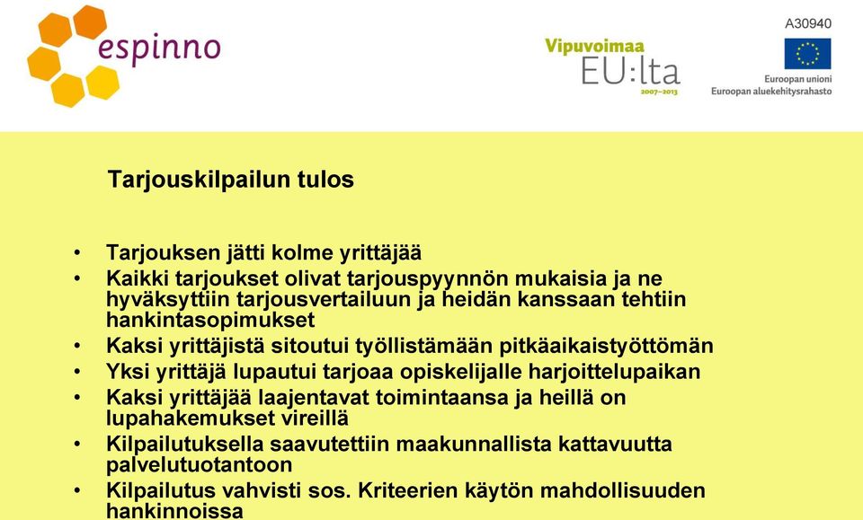 yrittäjä lupautui tarjoaa opiskelijalle harjoittelupaikan Kaksi yrittäjää laajentavat toimintaansa ja heillä on lupahakemukset