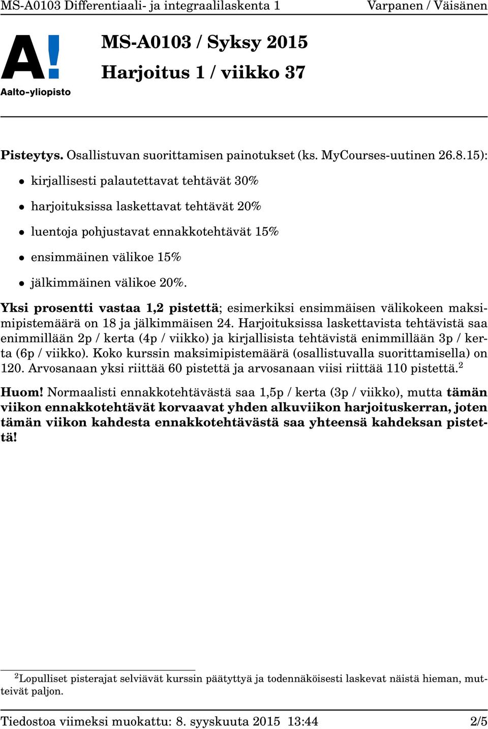 Yksi prosentti vastaa 1,2 pistettä; esimerkiksi ensimmäisen välikokeen maksimipistemäärä on 18 ja jälkimmäisen 24.