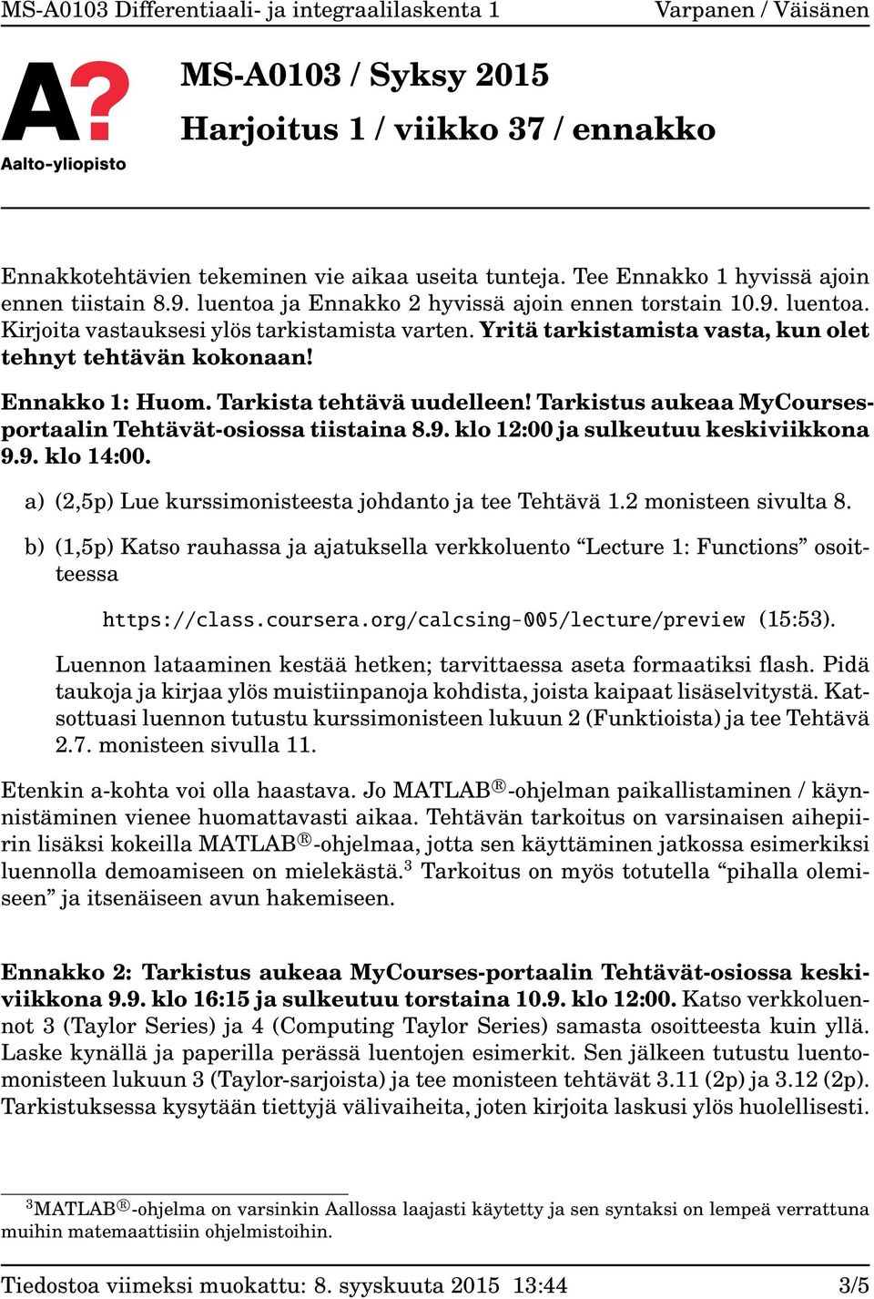 klo 12:00 ja sulkeutuu keskiviikkona 9.9. klo 14:00. a) (2,5p) Lue kurssimonisteesta johdanto ja tee Tehtävä 1.2 monisteen sivulta 8.