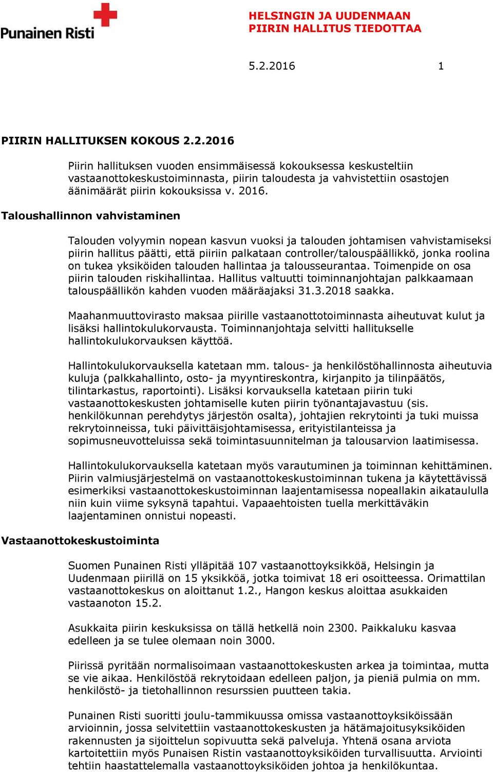 roolina on tukea yksiköiden talouden hallintaa ja talousseurantaa. Toimenpide on osa piirin talouden riskihallintaa.