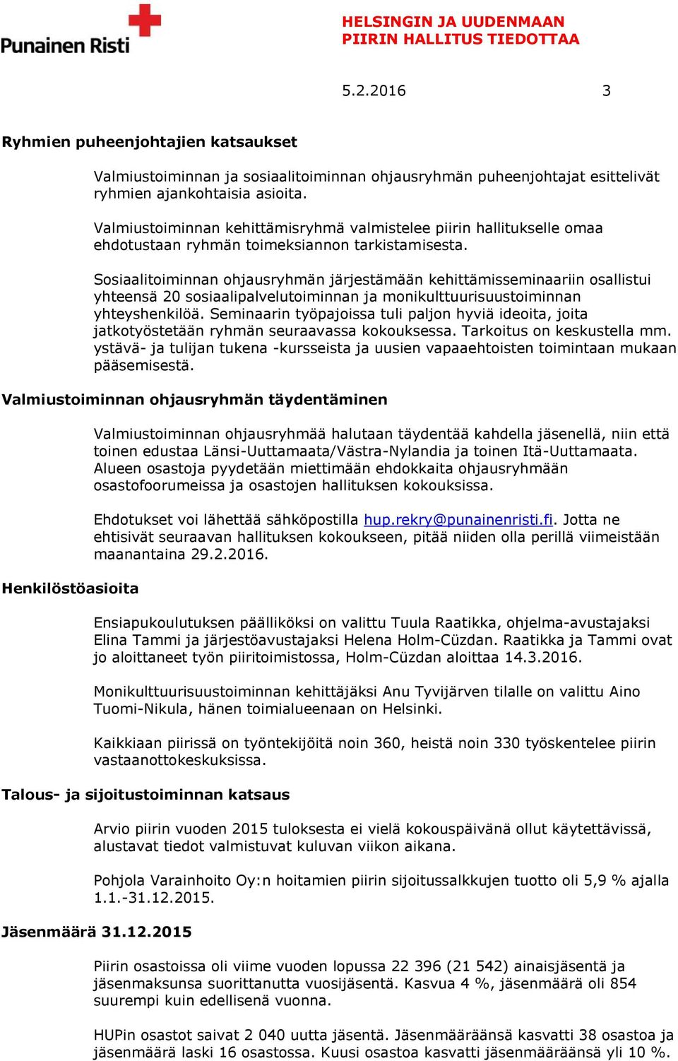 Sosiaalitoiminnan ohjausryhmän järjestämään kehittämisseminaariin osallistui yhteensä 20 sosiaalipalvelutoiminnan ja monikulttuurisuustoiminnan yhteyshenkilöä.