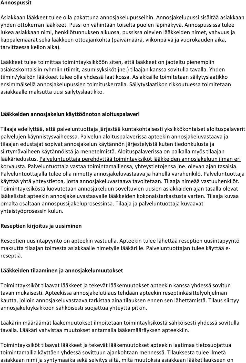 aika, tarvittaessa kellon aika). Lääkkeet tulee toimittaa toimintayksikköön siten, että lääkkeet on jaoteltu pienempiin asiakaskohtaisiin ryhmiin (tiimit, asumisyksiköt jne.