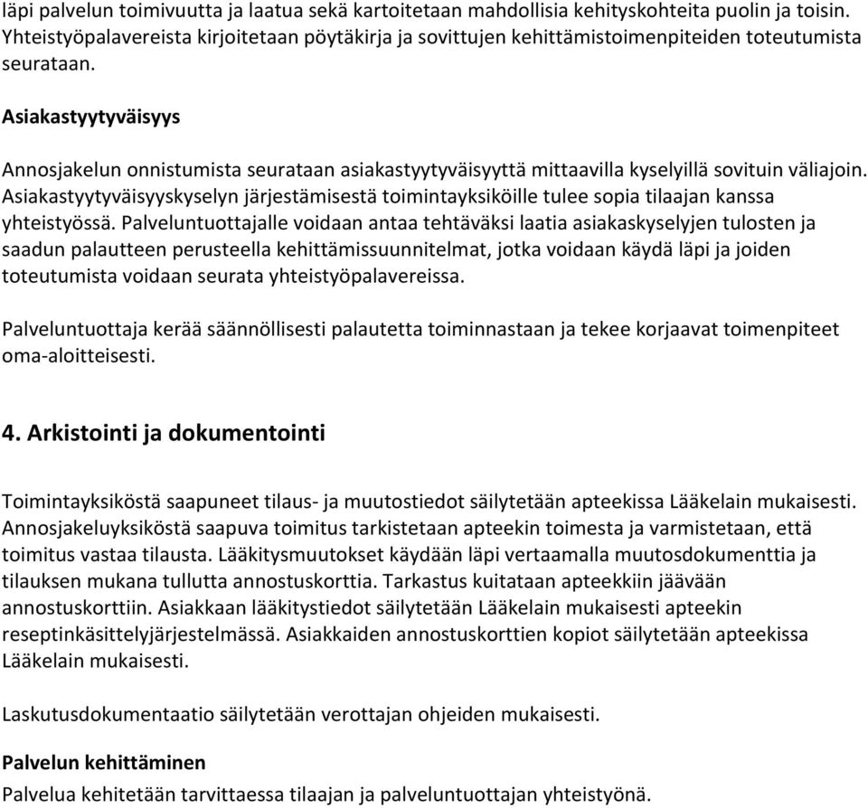 Asiakastyytyväisyys Annosjakelun onnistumista seurataan asiakastyytyväisyyttä mittaavilla kyselyillä sovituin väliajoin.