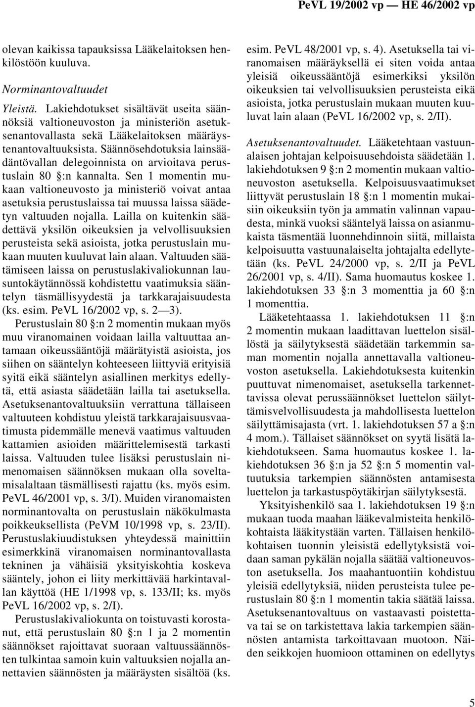 Säännösehdotuksia lainsäädäntövallan delegoinnista on arvioitava perustuslain 80 :n kannalta.